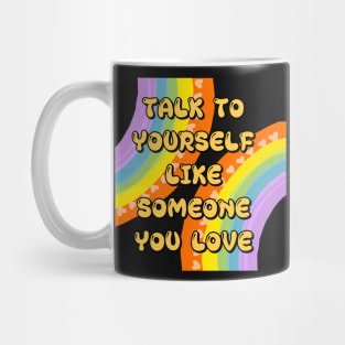 TALK TO YOURSELF LIKE SOMEONE YOU LOVE Mug